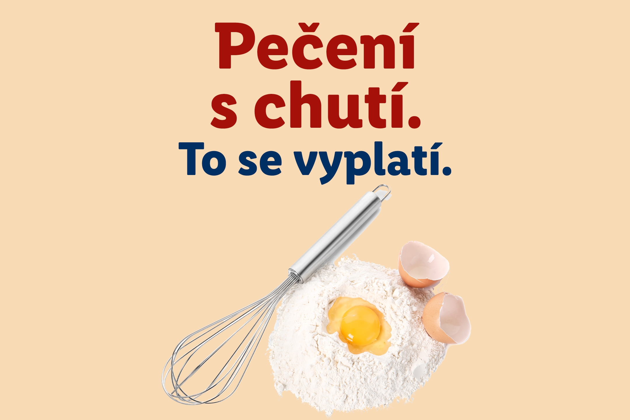 Mísa s moukou, rozklepnutým vejcem a šlehací metlou s nápisem Pečení s chutí. To se vyplatí.