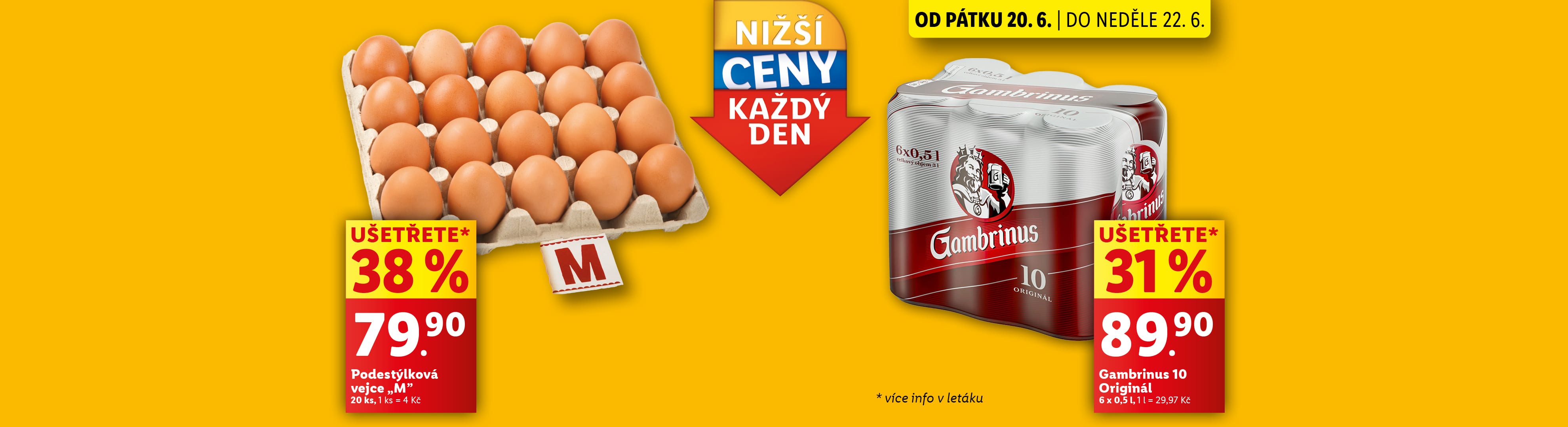 Od pátku 20. 6. do neděle 22. 6. máme nižší ceny každý den. Ušetřete 38 % na Podestýlková vejce M za 79,90 Kč a 31 % na Gambrinus 10 Original za 89,90 Kč.