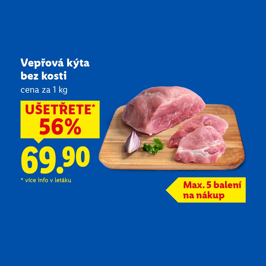 Vepřová kýta bez kosti za 69,90 Kč/kg, ušetříte 56%, max. 5 balení na nákup.
