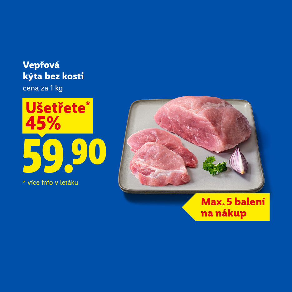 Vepřová kýta bez kosti za 59.90 Kč/kg, ušetříte 45%, max. 5 balení na nákup.