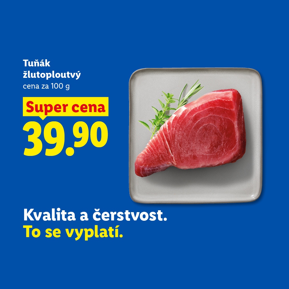Žlutoploutvý tuňák za super cenu 39.90 Kč za 100g, s textem „Kvalita a čerstvost. To se vyplatí.“