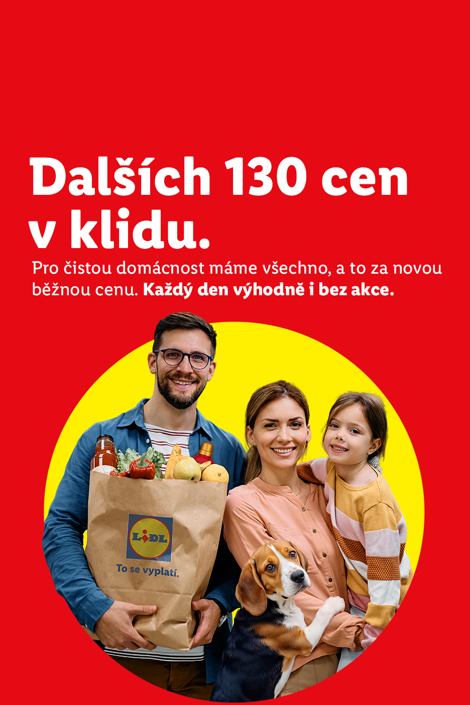 Dalších 130 cen v klidu. Pro čistou domácnost máme všechno, a to za novou běžnou cenu. Každý den výhodně i bez akce. To se vyplatí.
