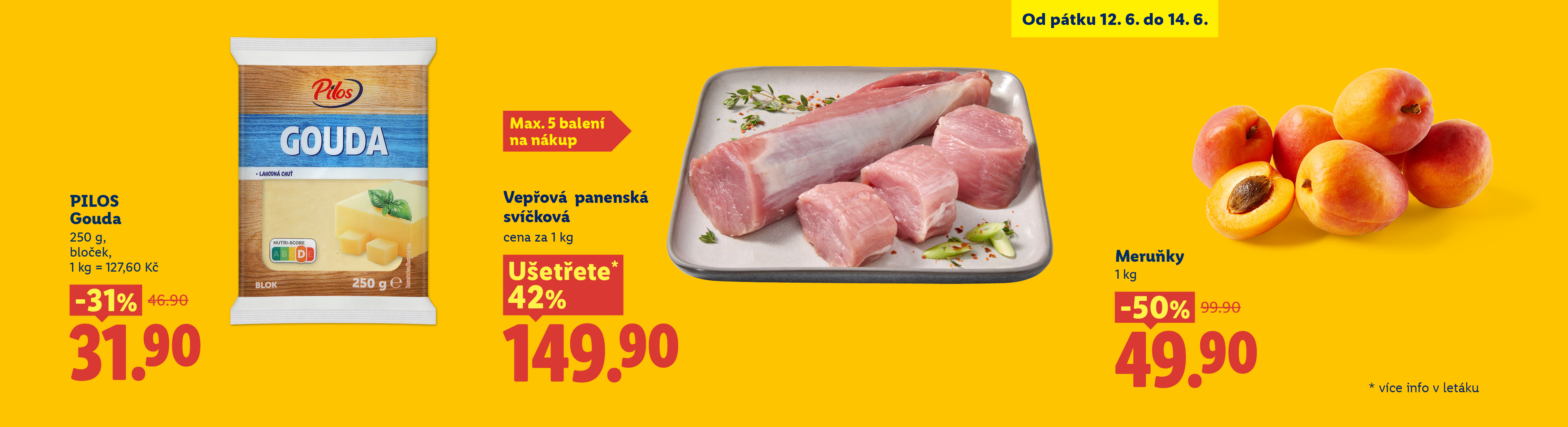 Akční nabídka sýra Gouda, vepřové panenské svíčkové a meruněk.
