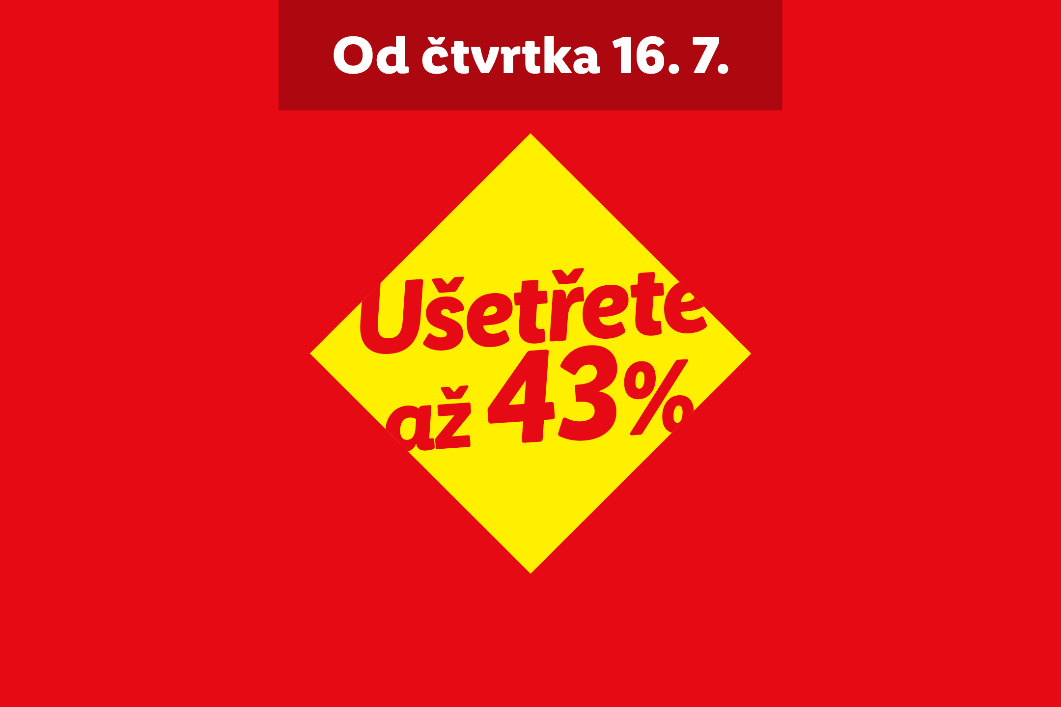 Červený plakát s nápisem „Od čtvrtka 16. 7.“ a žlutým kosočtvercem s textem „Ušetřete až 43%“.