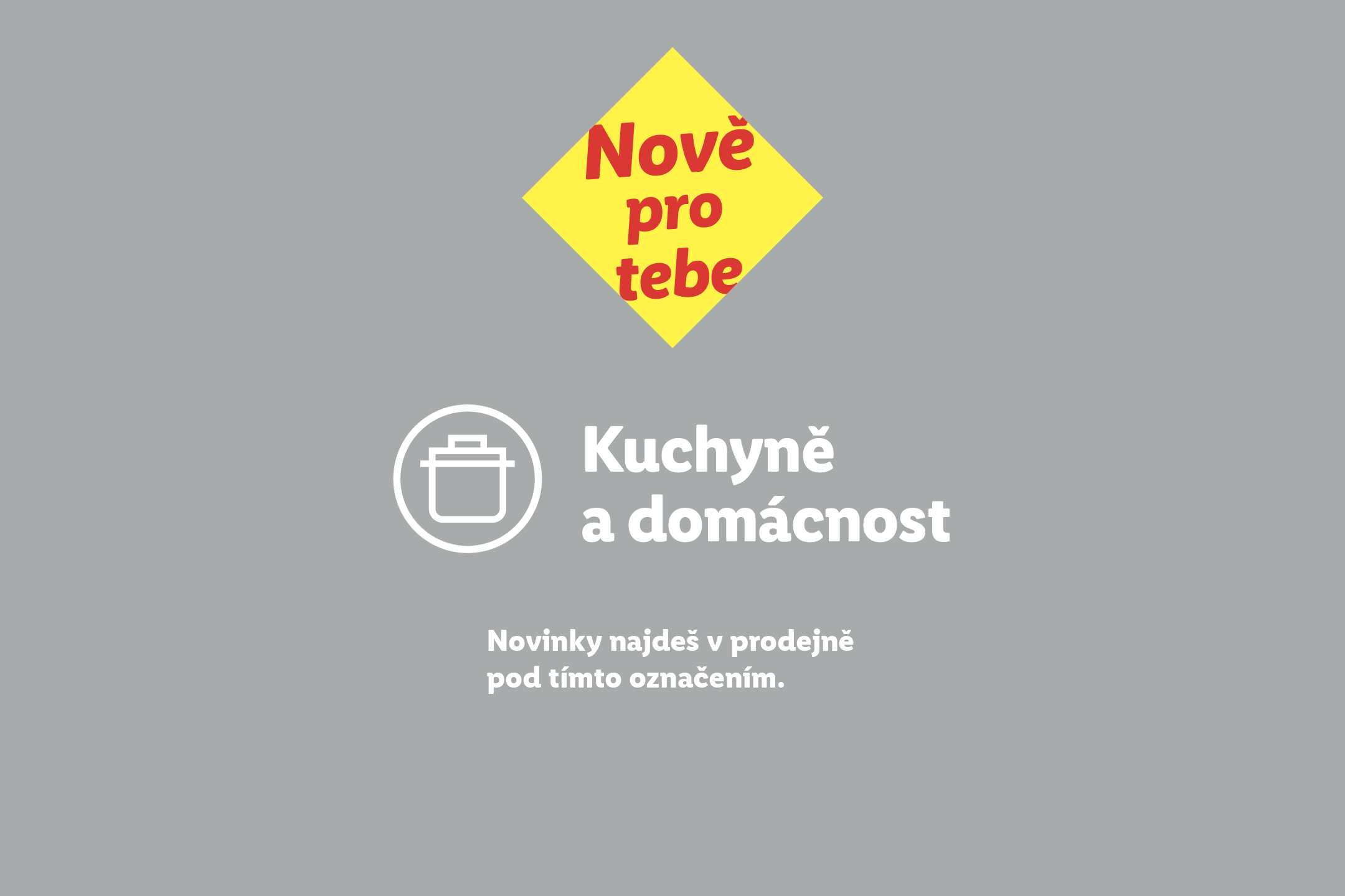 Žlutý štítek s nápisem „Nově pro tebe“ a ikonou pro kuchyňské a domácí potřeby.