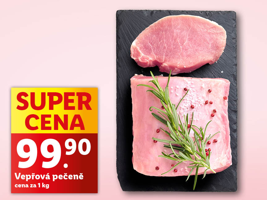 Vepřová pečeně v super ceně 99,90 Kč/kg.