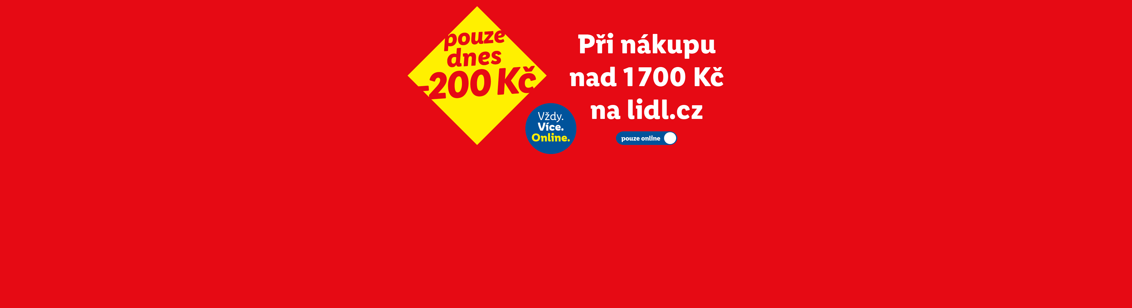 Sleva 200 Kč při nákupu nad 1700 Kč na lidl.cz, platí pouze dnes a online.