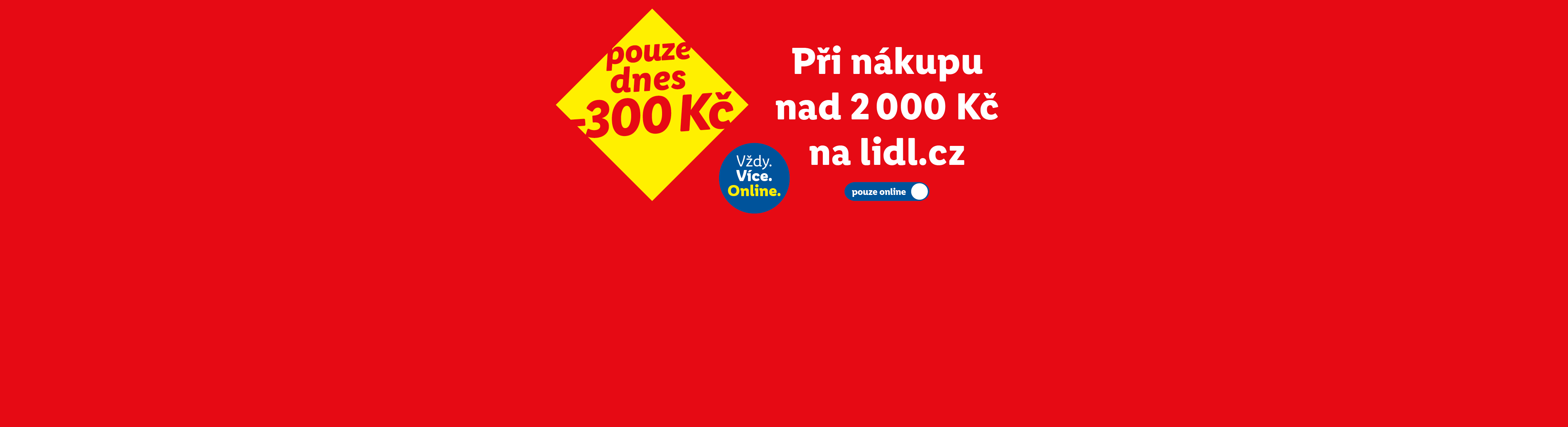 Sleva 300 Kč na nákup nad 2000 Kč na lidl.cz, pouze dnes a online.